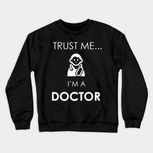 Trust Me I'm a Doctor Crewneck Sweatshirt